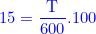 \small {\color{Blue} \textup{\textup{15}}=\frac{\textup{T}}{\textup{600}}.100}